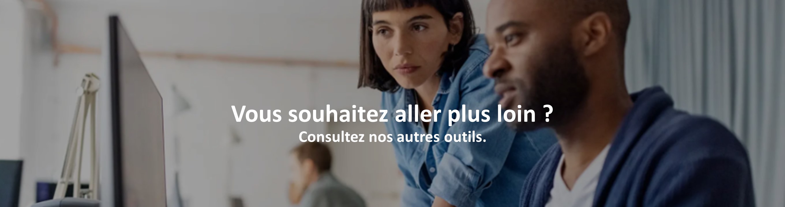 Vous souhaitez aller plus loin ? Consultez nos autres outils.